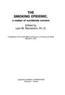 The Smoking Epidemic: A Matter of Worldwide Concern: Proceedings of the Fourth World Conference on Smoking and Health, Stockholm 1979
