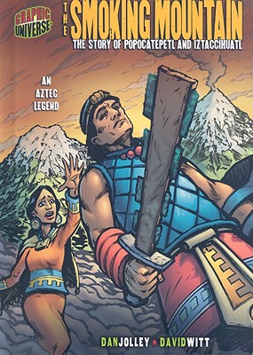 The Smoking Mountain: The Story of Popocatepetl and Iztacchihuatl: An Aztec Legend - Jolley, Dan