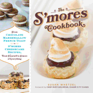 The S'Mores Cookbook: From S'Mores Stuffed French Toast to A S'Mores Cheesecake Recipe, Treat Yourself to S'More of Everything