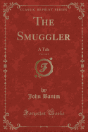 The Smuggler, Vol. 1 of 3: A Tale (Classic Reprint)