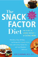 The Snack Factor Diet: The Secret to Losing Weight--By Eating More