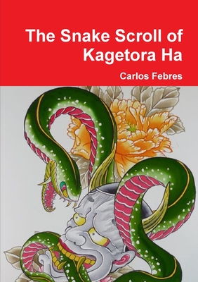 The Snake Scroll of Kagetora Ha - Febres, Carlos