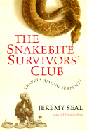 The Snakebite Survivors' Club: Travels Among Serpents - Seal, Jeremy