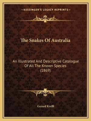 The Snakes Of Australia: An Illustrated And Descriptive Catalogue Of All The Known Species (1869) - Krefft, Gerard