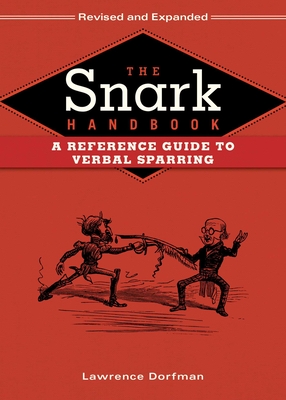 The Snark Handbook: A Reference Guide to Verbal Sparring - Dorfman, Lawrence