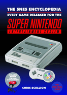 The SNES Encyclopedia: Every Game Released for the Super Nintendo Entertainment System