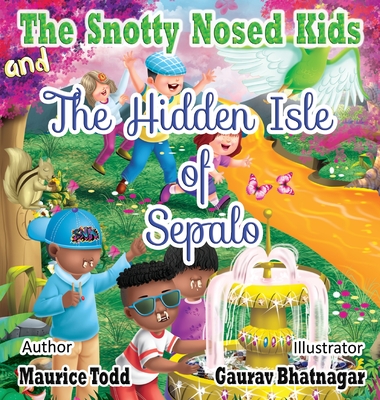 The Snotty Nosed Kids: And The Hidden Isle of Sepalo - Todd, Maurice