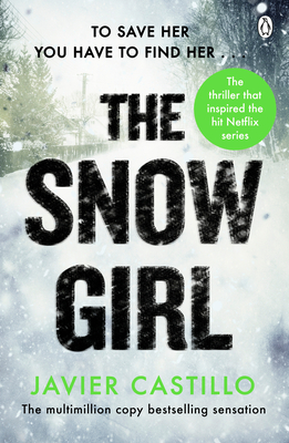 The Snow Girl: The nail-biting thriller behind the Netflix Original Series! - Castillo, Javier