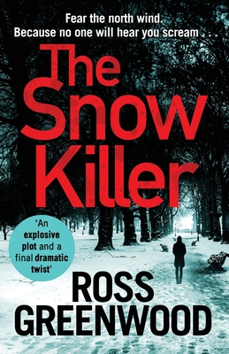 The Snow Killer: The start of an explosive crime series from Ross Greenwood - Greenwood, Ross