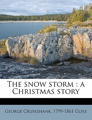 The Snow Storm: A Christmas Story - Gore, and Cruikshank, George, and Gore, 1799-1861