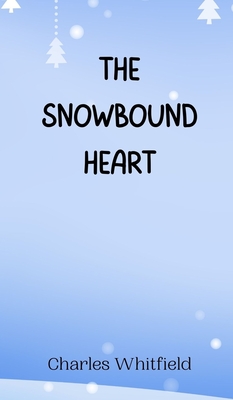 The Snowbound Heart - Whitfield, Charles