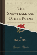 The Snowflake and Other Poems (Classic Reprint)