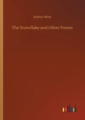 The Snowflake and Other Poems - Weir, Arthur