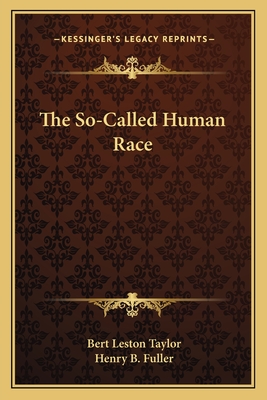 The So-Called Human Race - Taylor, Bert Leston, and Fuller, Henry B (Editor)