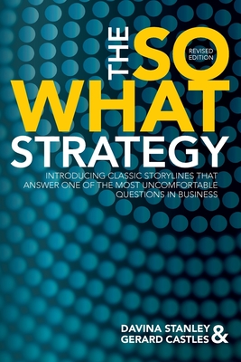 The So What Strategy Revised Edition - Stanley, Davina, and Castles, Gerard