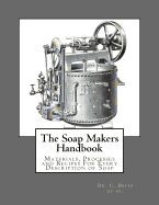 The Soap Makers Handbook: Materials, Processes and Recipes for Every Description of Soap
