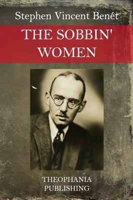The Sobbin' Women - Benet, Stephen Vincent