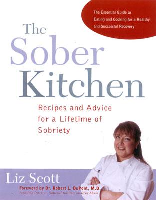 The Sober Kitchen: Recipes and Advice for a Lifetime of Sobriety - Scott, Liz