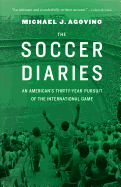 The Soccer Diaries: An American's Thirty-Year Pursuit of the International Game