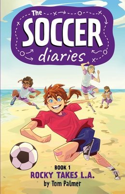 The Soccer Diaries Book 1: Rocky Takes L.A. - Palmer, Tom