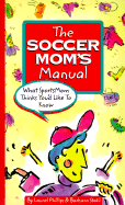 The Soccer Mom's Manual: What Sports Mom Thinks You'd Like to Know