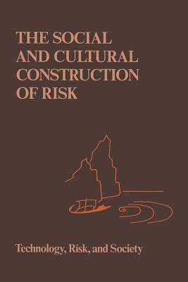The Social and Cultural Construction of Risk: Essays on Risk Selection and Perception - Johnson, B B (Editor), and Covello, V T (Editor)
