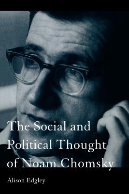 The Social and Political Thought of Noam Chomsky - Edgley, Alison