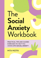 The Social Anxiety Workbook: Practical Tips and Guided Exercises to Help You Overcome Social Anxiety