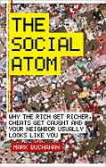 The Social Atom: Why the Rich Get Richer, Cheaters Get Caught, and Your Neighbour Usually Looks Like You
