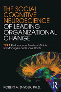 The Social Cognitive Neuroscience of Leading Organizational Change: TiER1 Performance Solutions' Guide for Managers and Consultants