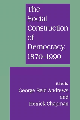 The Social Construction of Democracy - Andrews, George Reid, and Chapman, Herrick