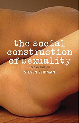 The Social Construction of Sexuality - Seidman, Steven, Professor