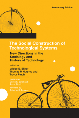 The Social Construction of Technological Systems, anniversary edition: New Directions in the Sociology and History of Technology - Bijker, Wiebe E (Editor), and Hughes, Thomas Parke (Editor), and Pinch, Trevor (Editor)