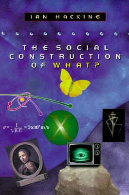 The Social Construction of What? - Hacking, Ian