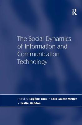 The Social Dynamics of Information and Communication Technology - Haddon, Leslie, and Loos, Eugne (Editor)