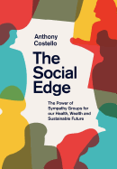 The Social Edge: The Power of Sympathy Groups for Our Health, Wealth and Sustainable Future