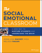 The Social Emotional Classroom: A New Way to Nurture Students and Understand the Brain