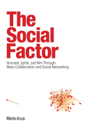 The Social Factor: Innovate, Ignite, and Win through Mass Collaboration and Social Networking (paperback)