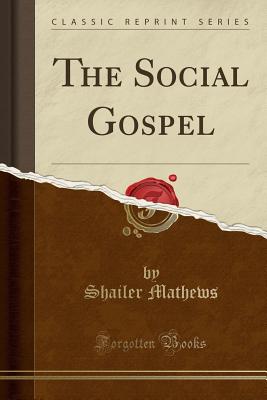 The Social Gospel (Classic Reprint) - Mathews, Shailer