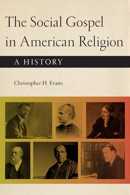 The Social Gospel in American Religion: A History - Evans, Christopher H