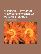 The Social History of the Western World, an Outline Syllabus