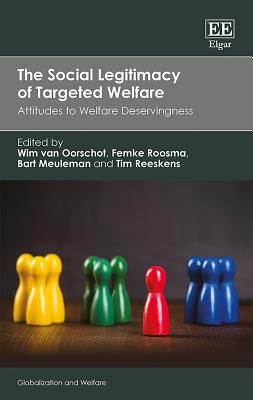 The Social Legitimacy of Targeted Welfare: Attitudes to Welfare Deservingness - Van Oorschot, Wim (Editor), and Roosma, Femke (Editor), and Meuleman, Bart (Editor)