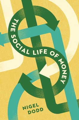 The Social Life of Money - Dodd, Nigel, and Dodd, Nigel (Preface by)