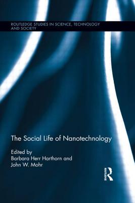 The Social Life of Nanotechnology - Harthorn, Barbara Herr (Editor), and Mohr, John W. (Editor)