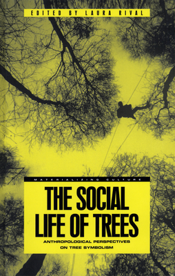 The Social Life of Trees: Anthropological Perspectives on Tree Symbolism - Rival, Laura (Editor)