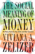 The Social Meaning of Money: Pin Money, Paychecks, Poor Relief, and Other Currencies - (Original Edition)