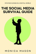 The Social Media Survival Guide: Staying Human in a Digital World