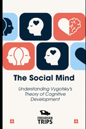 The Social Mind: Understanding Vygotsky's Theory of Cognitive Development