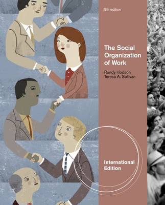 The Social Organization of Work, International Edition - Hodson, Randy, and Sullivan, Teresa A.