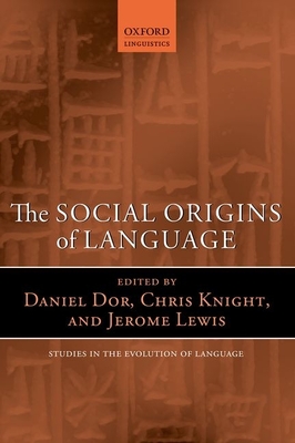 The Social Origins of Language - Dor, Daniel (Editor), and Knight, Chris (Editor), and Lewis, Jerome (Editor)